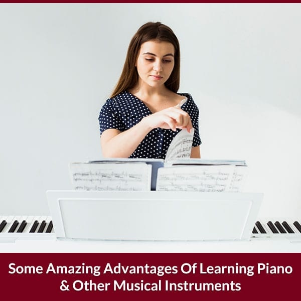 Some Amazing Advantages of Learning Piano & Other Musical Instruments